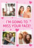 Classic Leaving Card - Miss Your Face created by Paul Stevens