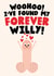 Funny Anniversary/Valentine's Day - For Him - Woohoo! I've Found My Forever Willy created by Studio Doodles