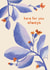 Classic Thinking Of You/Sympathy Card - Here For You Always - Floral created by Emily Nash Illustration