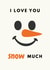 Funny Christmas Card | I Love You Snow Much created by Every Cloud Collection