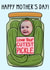Cute Mother's Day Card - Mum, Mummy, Mama - Love Your Cutest Pickle created by OhJaye