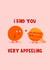 Funny Valentine's Day Card For Significant Other - Appealing - Oranges Pun created by Lucy Maggie Designs
