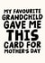 Funny Mother's Day Card - My Favourite Grandchild Gave Me This Card created by Studio Doodles