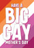 Funny Mother's Day Card - Big Gay Day - LGBTQ+ created by Blind Faith