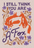 Anniversary - I Still Think You Are A Fox created by Liz Kohler Brown