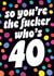 Funny Birthday Card - 40th - You're The Fucker created by Dean Morris Cards