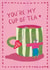 Cute Love Card - You're My Cup Of Tea - Funny Anniversary Valentine created by Stephanie Staunton
