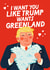 Funny Valentine's Day Card - Donald Trump - I Want You Like Trump Wants Greenland created by Mrs Best Paper Co.