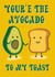 Funny Valentines card for who ever is you avocado. created by Godiva Art Studio
