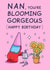 Funny Birthday Card - For Nan - Blooming Gorgeous Flowers created by Cheeky Legends