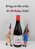 Funny Birthday Card - Bring On The Wine - It's Birthday Time! created by Bold & Bright Cards