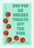Pop my cherry tomato - fruit and veg - for the one you love created by Suzanne Taktak