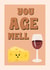 You age well - wine and cheese - food puns created by Suzanne Taktak