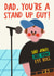 Funny Father's Day/Birthday Card - Dad, You're A Stand Up Guy! - Dad Jokes created by AbiGoLucky