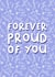 Forever Proud of You - Genuine Appreciation Card created by Design Strikes | Leanne