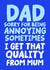 Funny Father's Day Card - Dad Sorry For Being Annoying - Get That Quality From Mum created by Studio Doodles
