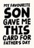 Funny Father's Day Card - My Favourite Son Gave Me This Card created by Studio Doodles