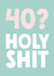 Funny 40th Birthday Card - '40? Holy Shit' created by The Buddy Fernandez Card Co.