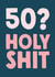 Funny 50th Birthday Card - '50? Holy Shit' created by The Buddy Fernandez Card Co.
