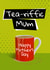 Tea-themed Mother’s Day card | Funny Mother’s Day Card created by Millstones & Moor