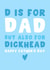 Funny Father’s Day Card - For Dad - But Also For Dickhead created by Pink Peach Cards
