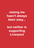 Funny Father's Day Card - Raising Me Hasn't Always Been Easy - Supporting Liverpool created by The Cake Thief