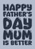 Funny Father's Day card for Dad - Mum is better created by Blind Faith