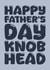 Rude Father' Day Card - Knob Head created by Blind Faith