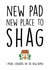Funny Rude New Home Card - New Pad, New Place to Shag created by Smudge & Splash