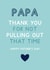 Papa Thank you For Not Pulling Out - Funny Father's Day Card created by Jeff and the Squirrel