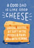 Funny Father's Day Card - A Good Dad Is Like A Good Cheese - Cheese created by Pilea Press