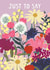 Pretty Just Because/Thank You Card - Just To Say - Flowers created by Louise Tiler