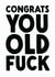 Rude Birthday Card - Old Fuck created by The Buddy Fernandez Card Co.