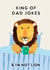 Funny Father's Day Card - King Of Dad Jokes - I'm Not Lion created by Holly Fox
