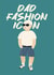 Funny Father’s Day Card – Dad Fashion Icon created by Zove Ahh