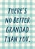 Classic Father's Day Card - There's No Better Grandad Than You - For Grandad created by Zoe Spry