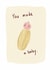 Cute hand drawn you made a baby. New baby card created by Front Bum
