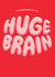 Funny Exams/Graduation Card - Huge Brain created by Brainbox Candy