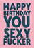 Funny Birthday Card - Sexy Fucker created by The Buddy Fernandez Card Co.