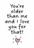 Funny Birthday Card for Friends – Older than me created by Colin Stevens