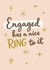 Classic Engagement Card - Engaged Has A Nice Ring To It Pun - For Her created by Sydney Jo Designs