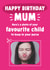 Funny Birthday Card - For Mum - Favourite Child created by Tiger Feet Creations