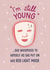 Funny Birthday Card - I'm Still Young - Red Light Face Mask created by Silky Rose Design