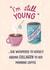 Funny Birthday Card - Collagen In Coffee - I'm Still Young created by Silky Rose Design