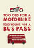 Funny Birthday Card - Midlife - Motorbike - Bus Pass created by Pottsy Prints