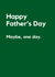 Anti-Father’s Day Card – Maybe One Day created by Lemonade Insight