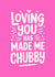 Funny Anniversary Card - Loving You Has Made Me Chubby created by Bettie Confetti