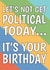 Funny Birthday Card – Let’s Not Get Political Today created by @Cupsie's Creations