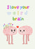 Cute Anniversary/Love & Friendship Card - I Love Your Weird Brain - Brains created by Jessica martin