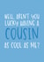 Funny Birthday Card - As Cool As Me - For Cousin created by Brogan Thomas